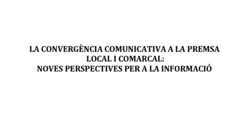 La convergència comunicativa a la premsa local i comarcal: Noves perspectives per a la informació